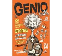 Il Genio del Tempo - 100 Fatti Incredibili sulla STORIA: Curiosità Brillanti +100 Quiz Divertenti per Ragazzi Curiosi e Intelligenti (molto più di Einstein)