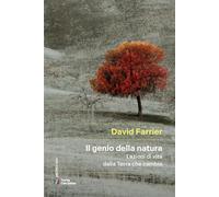IL GENIO DELLA NATURA. LEZIONI DI VITA DALLA TERRA CHE CAMBIA - FARRIER DAVID -