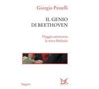 Il genio di Beethoven. Viaggio attraverso le nove Sinfonie - Pestelli Giorgio