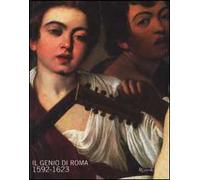 Il genio di Roma. 1592-1623. Catalogo della mostra (Londra; Roma 2001)-Caravaggio e il genio di Roma. 1592-1632. Catalogo della mostra (Roma, maggio-luglio 2001)