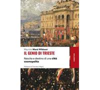 Il genio di Trieste. Nascita e destino di una città cosmopolita
