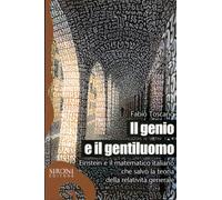 Il genio e il gentiluomo. Einstein e il matematico italiano che salvò la t...