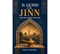 Il genio e il jinn: Storia degli invisibili dell'islam
