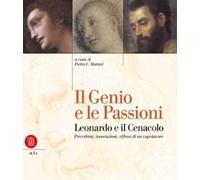 Il genio e le passioni Leonardo e il Cenacolo