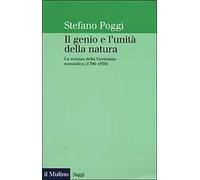Il genio e l'unità della natura. La scienza della Germania romantica (1790-1830)