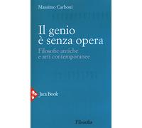 Il genio è senza opera. Filosofie antiche e arti contemporanee