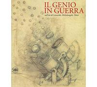 Il genio in guerra nell'età Leonardo, Michelangelo, Dürer - [Skira]