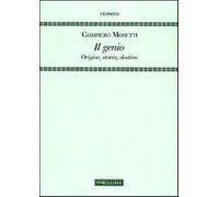 Il genio. Origine, storia, destino - Moretti Giampiero
