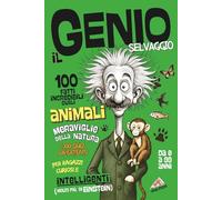 Il Genio Selvaggio -100 Fatti Incredibili sugli ANIMALI: Meraviglie Della Natura +100 Quiz Divertenti per Ragazzi Curiosi e Intelligenti (molto più di Einstein)