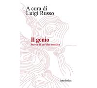 Il genio. Storia di un'idea estetica. Nuova ediz. - Russo Luigi