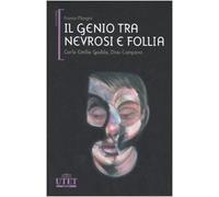 Il genio tra nevrosi e follia. Carlo Emilio Gadda, Dino Campana