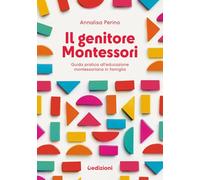 Il genitore Montessori. Guida pratica all'educazione montessoriana in famiglia