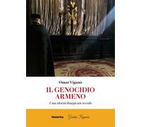 Il genocidio armeno. Una storia lunga un secolo - [Historica Edizioni]
