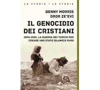 Il genocidio dei cristiani. 1894-1924. La guerra dei turchi per creare uno stato islamico puro