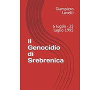 Il Genocidio di Srebrenica: 6 luglio - 25 luglio 1995