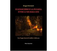 Il genocidio e la pulizia etnica nei Balcani. Una tragica storia di confli...