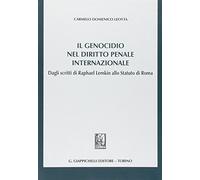 Il genocidio nel diritto penale internazionale. Dagli scritti di Raphael Lemkin allo Statuto di Roma