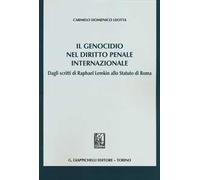 Il genocidio nel diritto penale internazionale. Dagli scritti di Raphael Lemkin allo Statuto di Roma