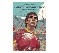 Il gentiluomo del calcio. La storia di Andrés Escobar