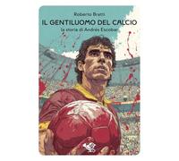 Il gentiluomo del calcio. La storia di Andrés Escobar