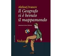 Libri Ivanov Aleksej - Il Geografo Si E Bevuto Il Mappamondo