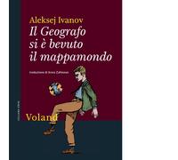 Libri Ivanov Aleksej - Il Geografo Si E Bevuto Il Mappamondo
