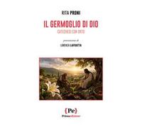 Il germoglio di Dio. Catechesi con orto. Nuova ediz.