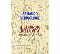 Libri Armando Verdiglione - Il Gerundio Della Vita. Analisi E Clinica