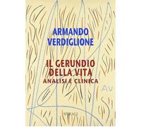 Il gerundio della vita. Analisi e clinica - 2024 - Spirali