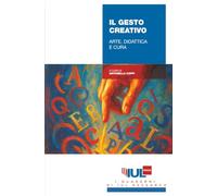 Il gesto creativo. Arte, didattica e cura