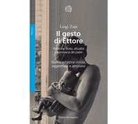 Il gesto di Ettore. Preistoria, storia, attualità e scomparsa del padre. Nuova ediz.