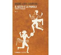 Il gesto e la parola. Tecnica e linguaggio (Vol. 1)