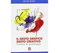 Il gesto grafico gesto creativo. Trattato di grafologia - [Borla]