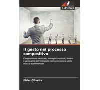 Il gesto nel processo compositivo: Composizione musicale, immagini musicali, timbro e gestualità dell'interprete nella concezione della musica sperimentale