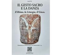 Il gesto sacro e la danza. Il ritmo, la liturgia, il gioco