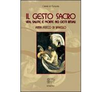 Il gesto sacro. Vita, salute e morte nei gesti rituali