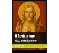 Il Gesù ariano: Razza e redenzione