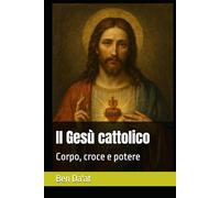 Il Gesù cattolico: Corpo, croce e potere