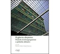 Il ghetto disperso. Pratiche di desegragazione e politiche abitative