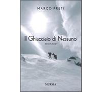 Il ghiacciaio di nessuno - Preti Marco
