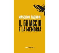 Il ghiaccio e la memoria. Nuova ediz.