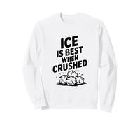 Il Ghiaccio è Migliore Quando Viene schiacciato Felpa