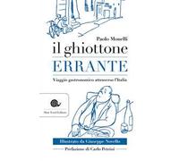 Il ghiottone errante. Viaggio gastronomico attraverso l'Italia