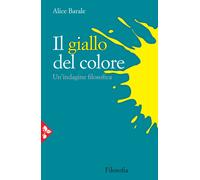 Il giallo del colore. Un'indagine filosofica - Barale Alice