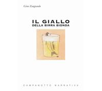 Il giallo della birra bionda - Zangrando Gino