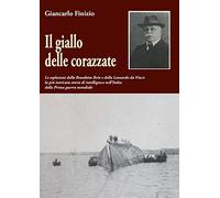 Il giallo delle corazzate. Le esplosioni della Benedetto Brin e della Leonardo da Vinci