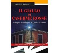 Il giallo di Caserme Rosse. Bologna, un'indagine di Galeazzo Trebbi