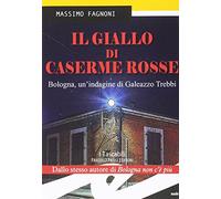 Il giallo di Caserme Rosse. Bologna, un'indagine di Galeazzo Trebbi