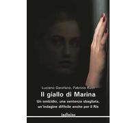 Il giallo di Marina. Un omicidio, una sentenza sbagliata, un'indagine difficile anche per il RIS