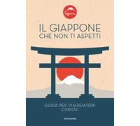 Libri Giappone Che Non Ti Aspetti. Guida Per Viaggiatori Curiosi (Il)